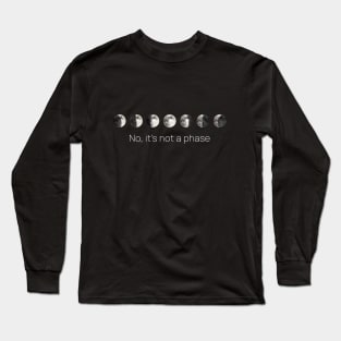 No, It's Not A Phase, Moon Phases Long Sleeve T-Shirt